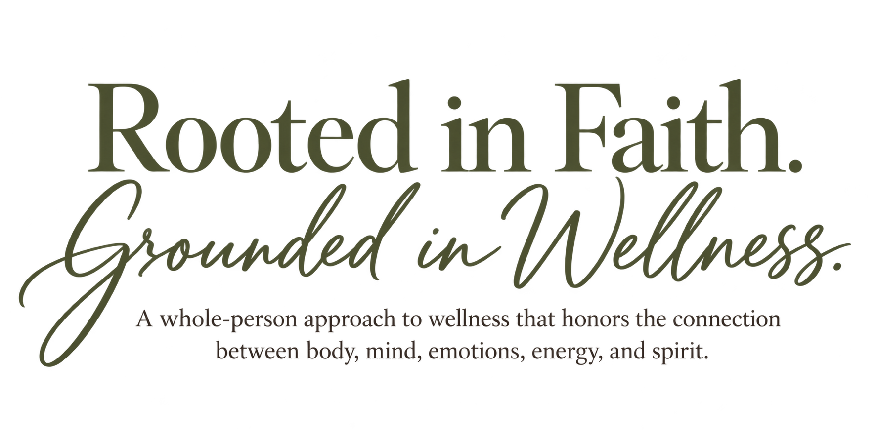 Text graphic reading "Rooted in Faith. Grounded in Wellness." with a subtitle about a whole-person approach to wellness honoring the connection between body, mind, emotions, energy, and spirit.