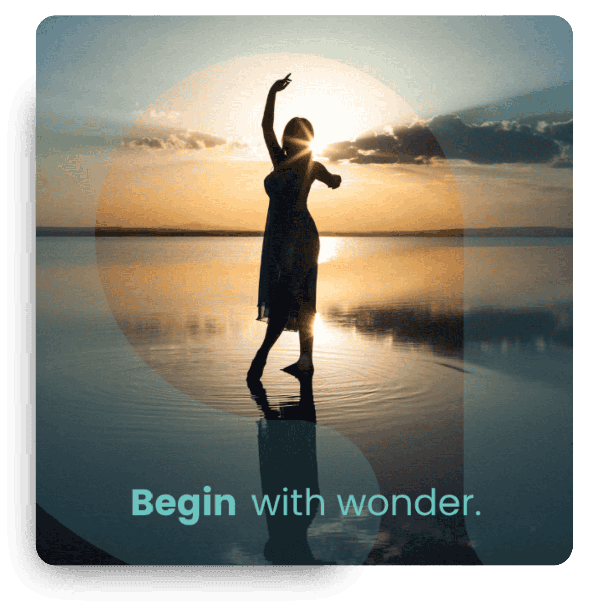 A silhouette of a woman dancing on a reflective body of water at sunset with the words "Begin with wonder" at the bottom.
