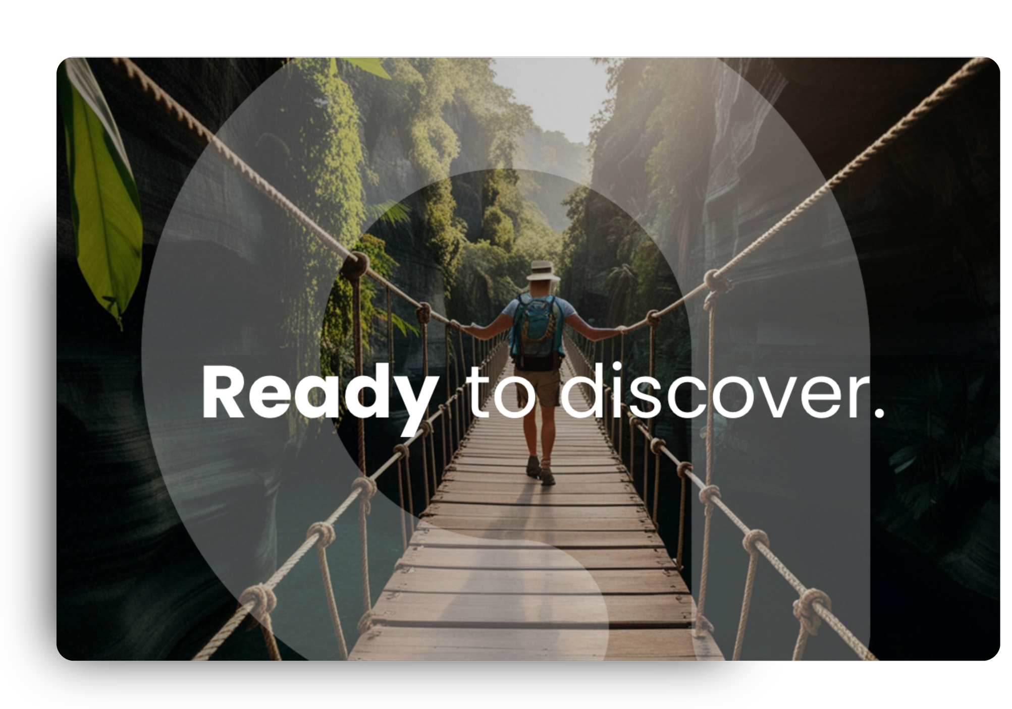A person walking on a wooden suspension bridge in a lush, green forest with the text 'Ready to discover.' overlayed. Showing doors Ampt product opens up for organizations. Discovering new cultural paths to take. Walking a bridge to what's possible.