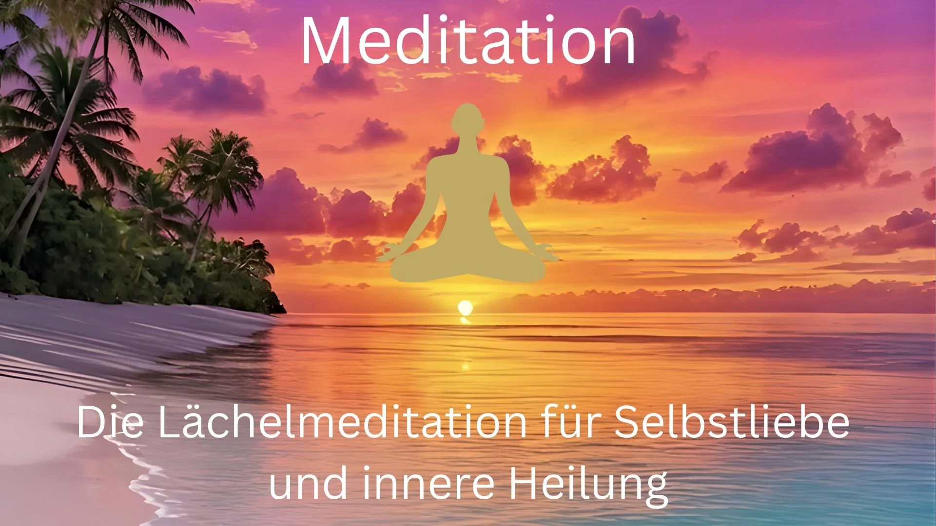 Die Lächelmeditation für Selbstliebe und innere Heilung.jpg