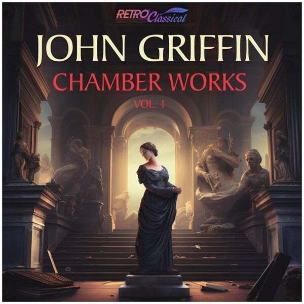 Music album cover for John Griffin's "Chamber Works, Vol. 1," with classical statues and a woman in a black dress standing on steps inside a grand hall.