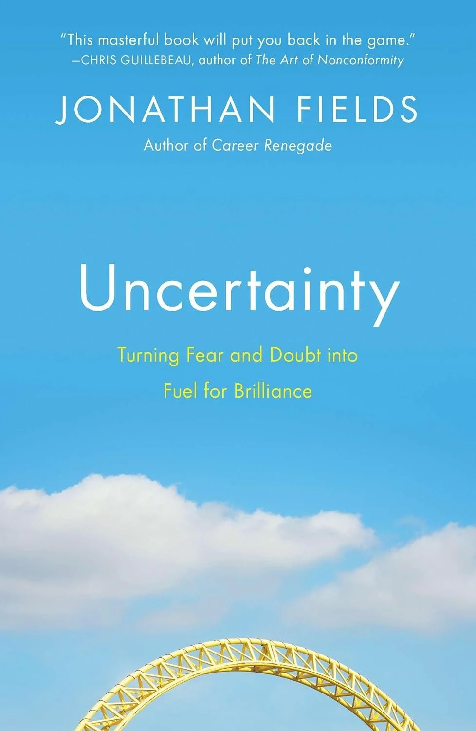 Cover of the book 'Uncertainty' by Jonathan Fields featuring a blue sky with clouds and part of a yellow roller coaster track.