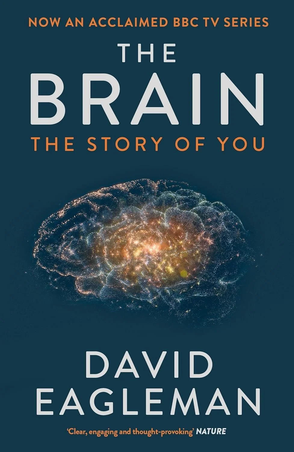 Book cover with a dark background, showing an image of a glowing brain made of light particles, and text: 'Now an acclaimed BBC TV series, The Brain: The Story of You' by David Eagleman.