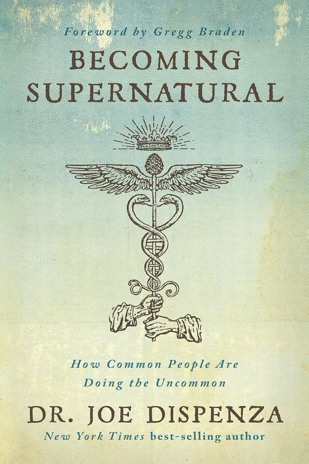 Book cover titled "Becoming Supernatural" by Dr. Joe Dispenza with foreword by Gregg Braden, featuring a mystical medical emblem symbol with a caduceus intertwined with wings, a brain, and a crown above.