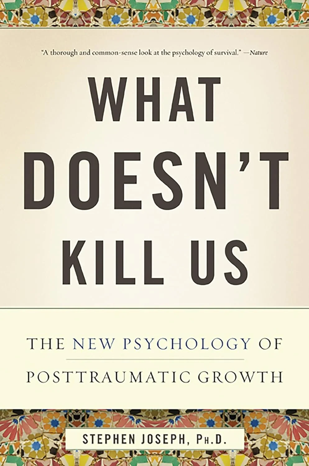 Book cover titled 'What Doesn't Kill Us: The New Psychology of Posttraumatic Growth' by Stephen Joseph, Ph.D. with a decorative patterned border at the top and bottom.