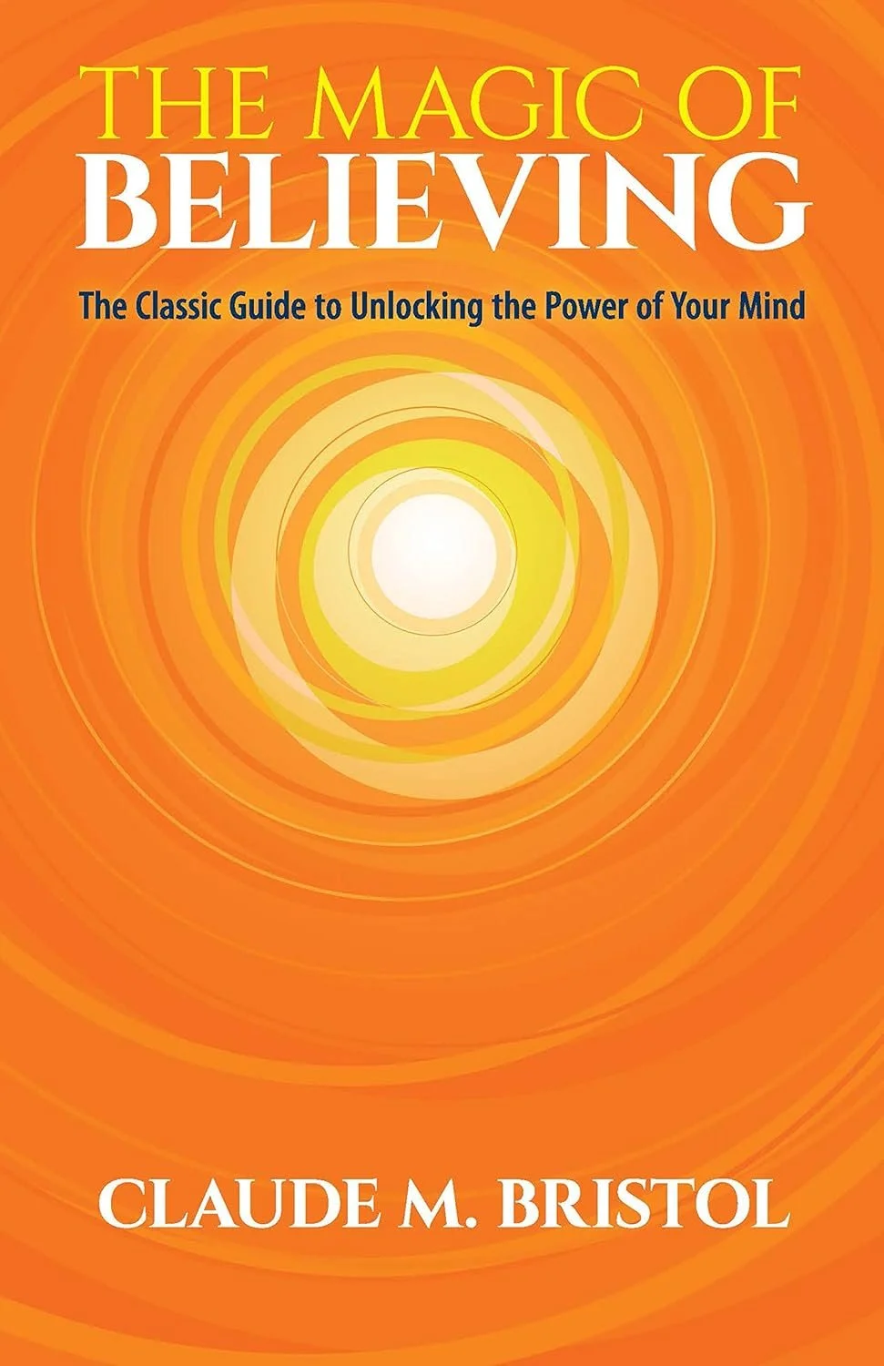 Book cover titled "The Magic of Believing" by Claude M. Bristol with a bright orange background and a radiant yellow and white swirling pattern in the center.