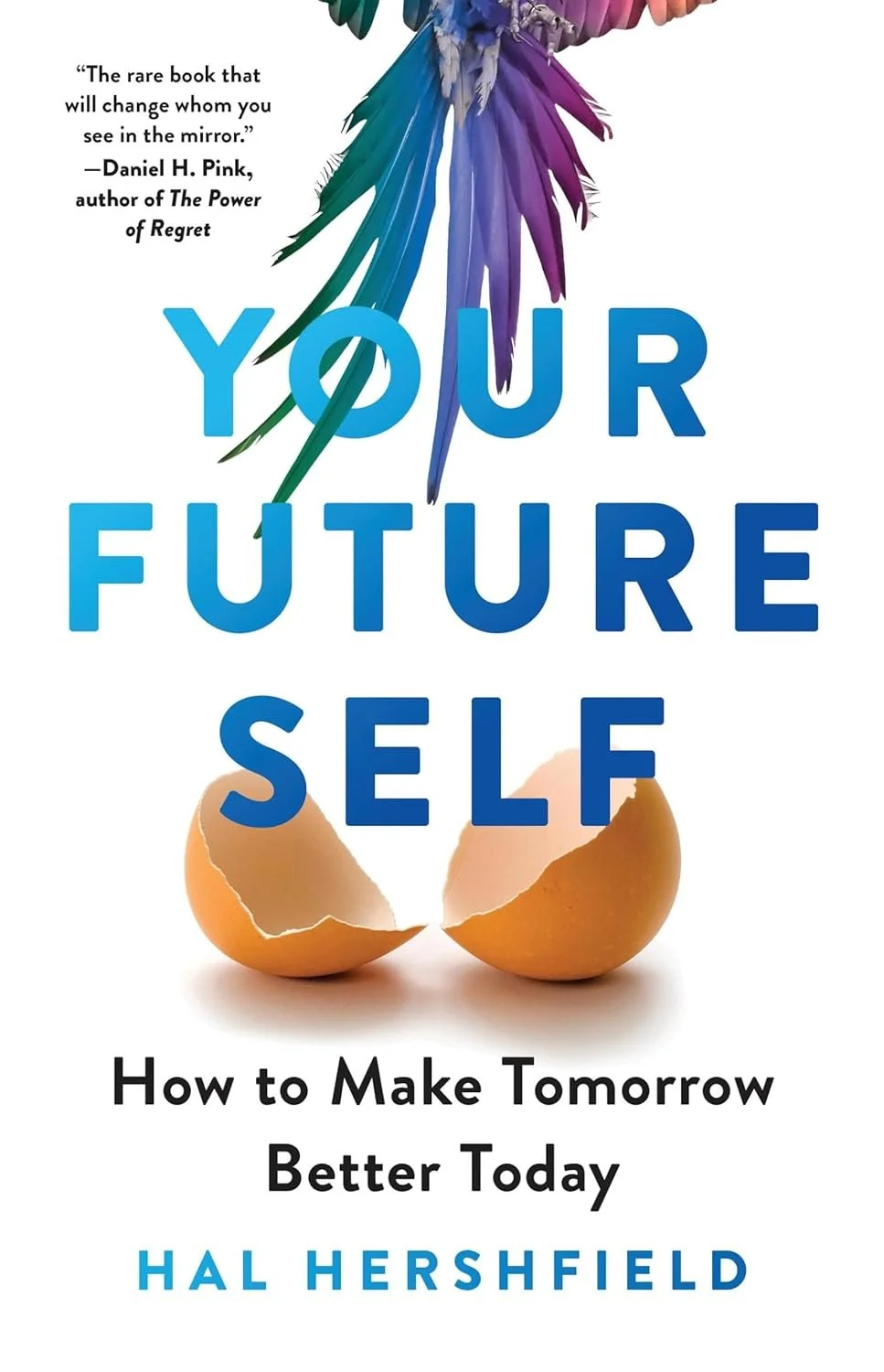 Book cover titled "Your Future Self: How to Make Tomorrow Better Today" by Hal Hershfield. The cover features a partly cracked eggshell at the bottom and colorful feathers at the top, with the title in large blue text.
