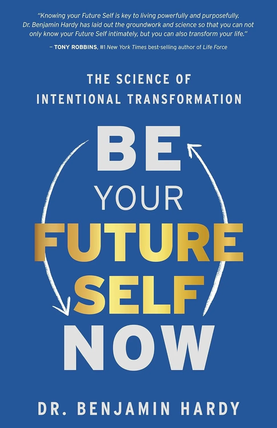Book cover titled 'The Science of Intentional Transformation: Be Your Future Self Now' by Dr. Benjamin Hardy. Features a blue background with white, gold, and gray text and arrows symbolizing transformation.