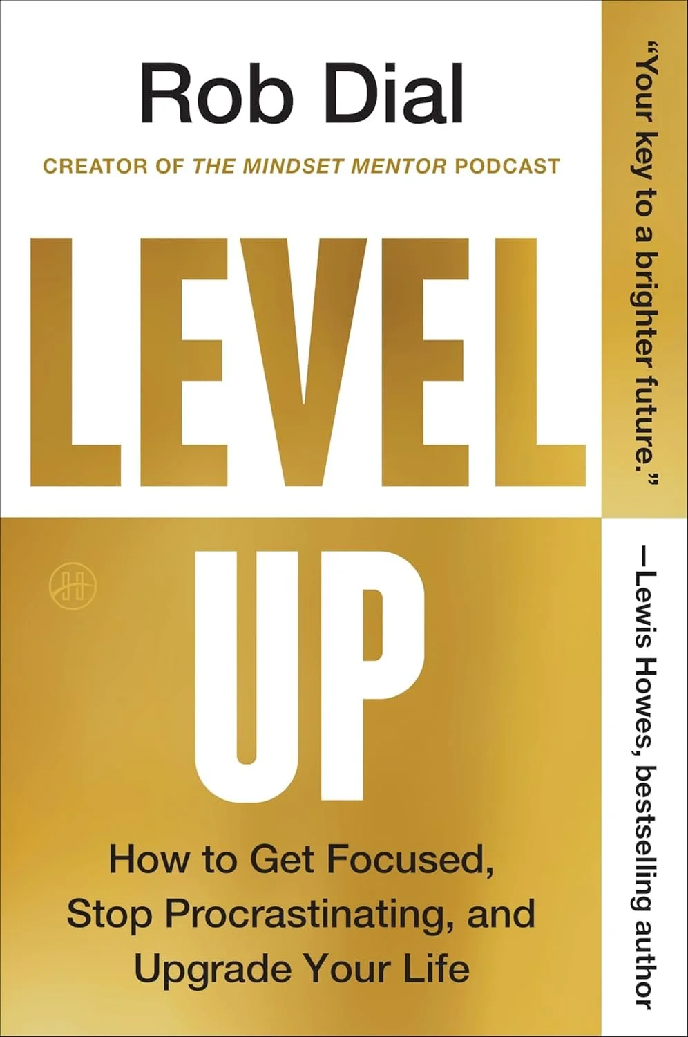 Book cover of "Level Up" by Rob Dial with a gold and white color scheme, featuring bold text and a quote on the side, about improving focus and stopping procrastination.