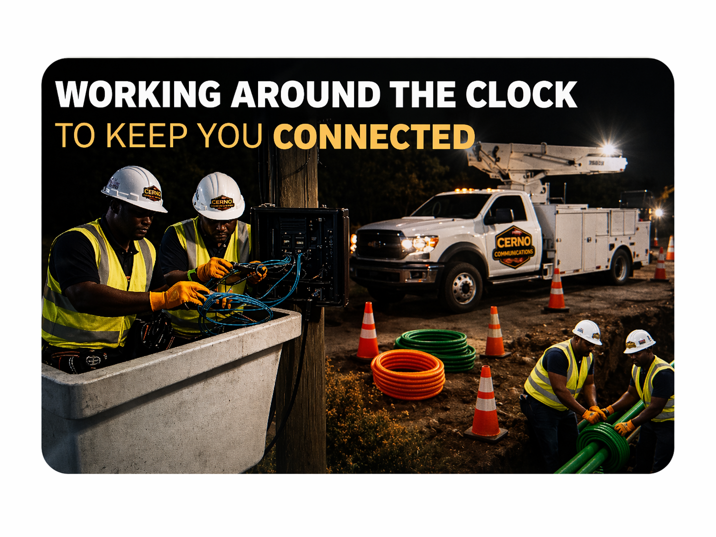 Workers in safety vests and helmets working on electrical cables at night with a CERNO Communications truck and equipment in the background, surrounded by orange traffic cones and coiled colored pipes.