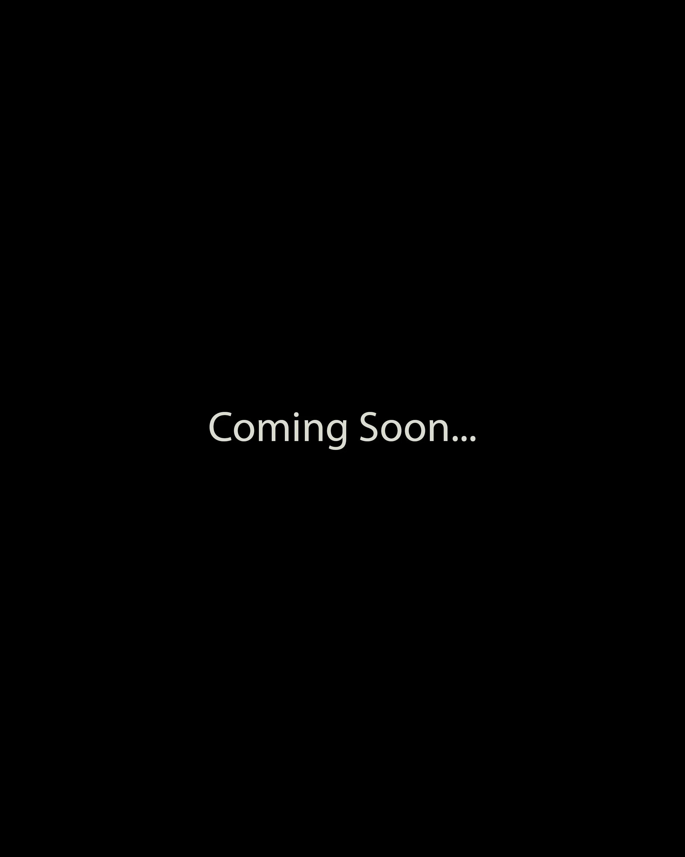 Black screen with white text saying 'Coming Soon...'