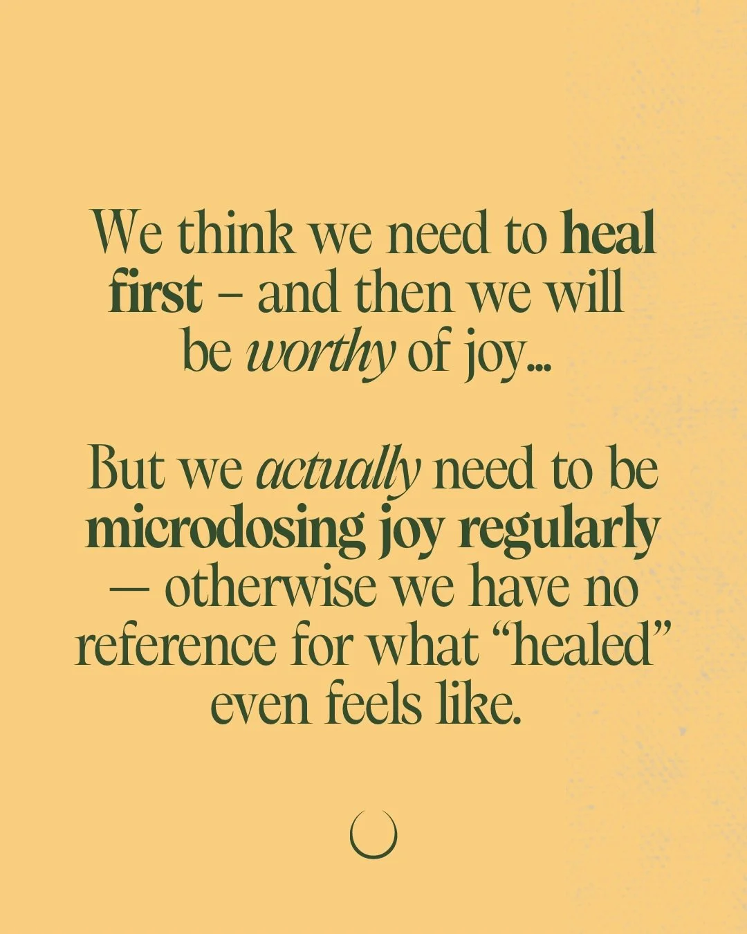 🥹 When do we finally &ldquo;earn&rdquo; the right to be joyful?

When we finally hit our goal weight?
When we get the 💍?
When our resume is impressive enough?
When we wean off the anxiety meds?

I used to live like that. 
I used to HEAL like that. 