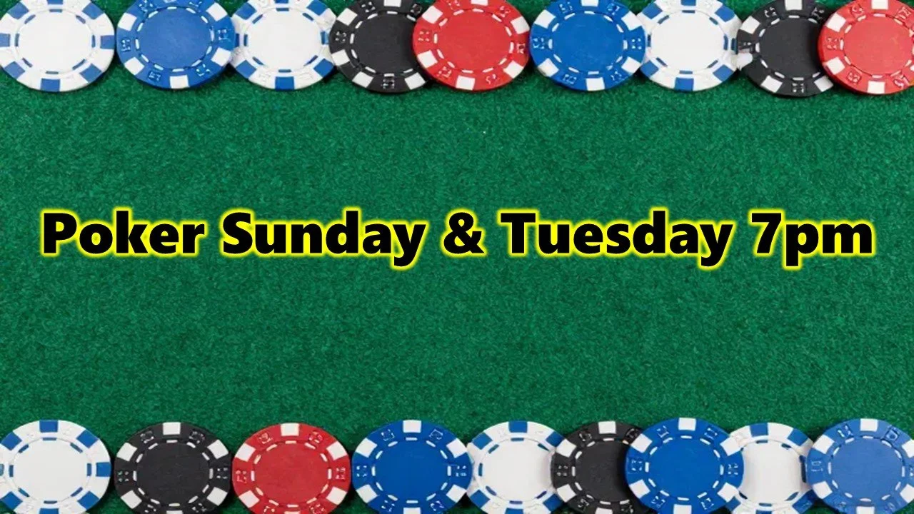 A green poker table with poker chips arranged along the top and bottom edges. The text in the center reads "Poker Sunday & Tuesday 7 pm" in bold yellow and black font.