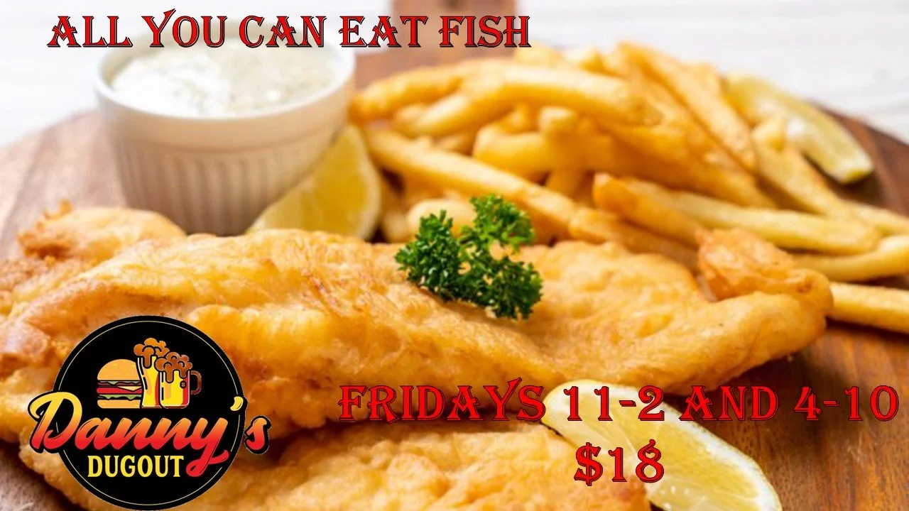 Image of fried fish with French fries, lemon, parsley, and a side of tartar sauce, promoting All You Can Eat Fish offer at Danny's Dugout on Fridays from 11 to 2 and 4 to 10 for $18.
