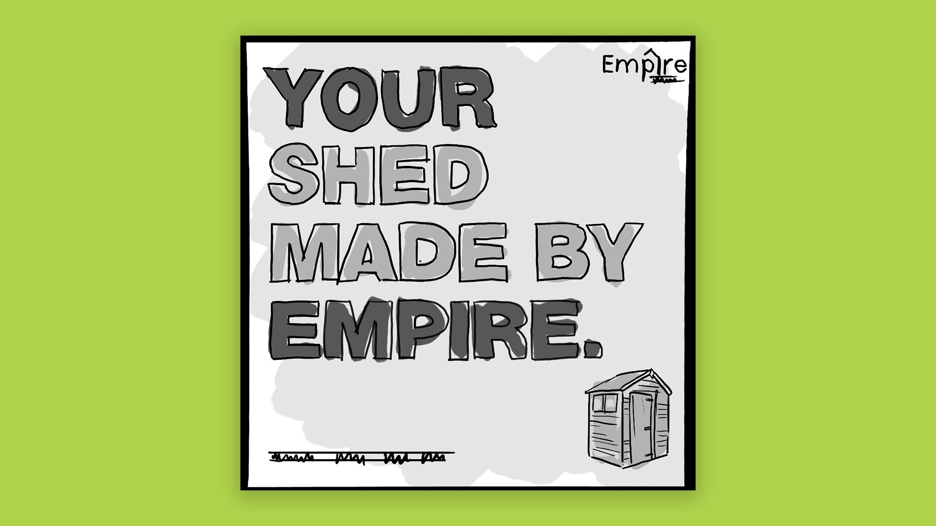 Illustrated sign that reads 'Your shed made by Empire' with a small drawing of a shed at the bottom right corner, against a green background.