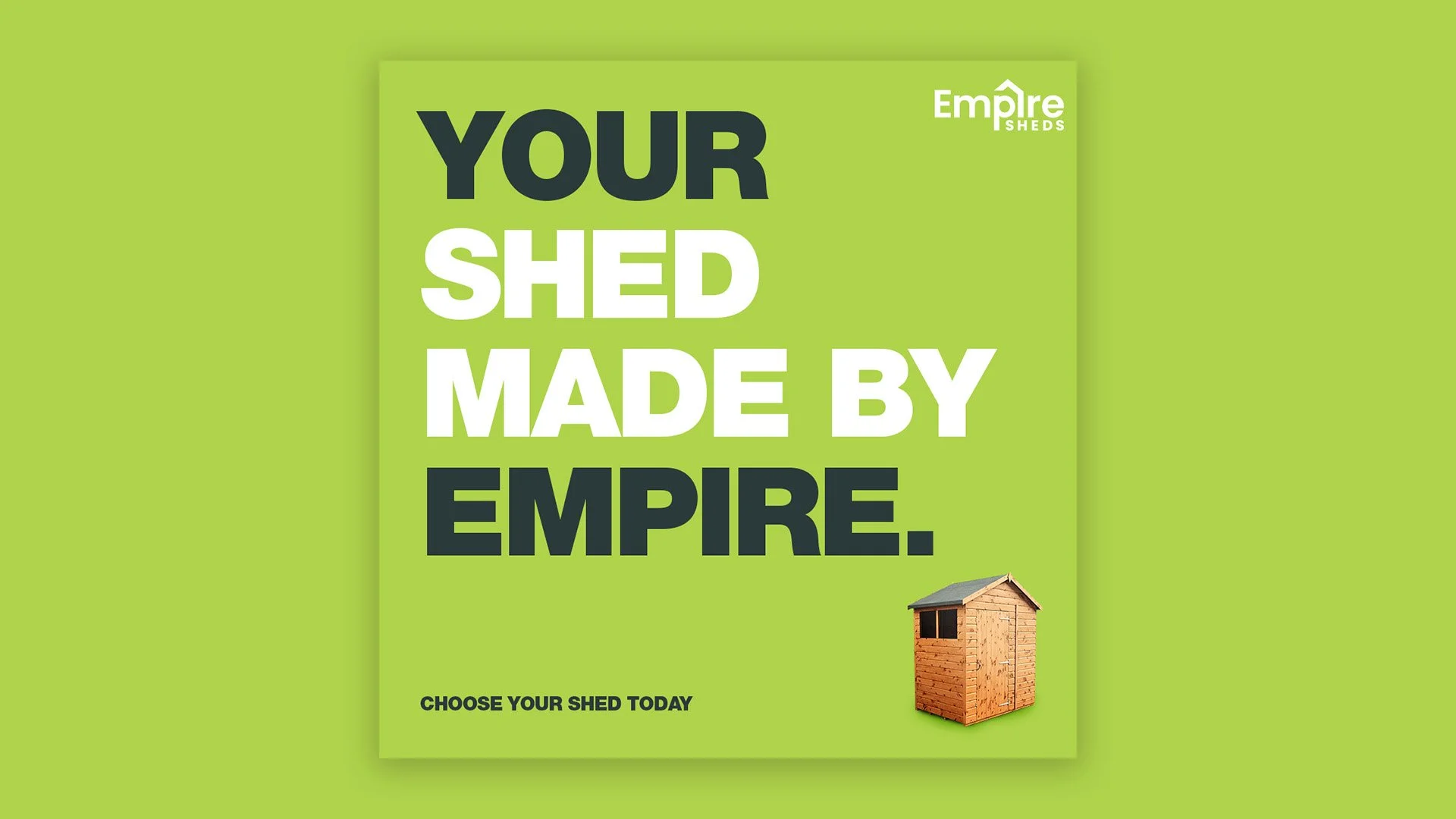Green advertisement promoting custom sheds with the text 'Your Shed Made by Empire' and a small wooden shed at the bottom right.