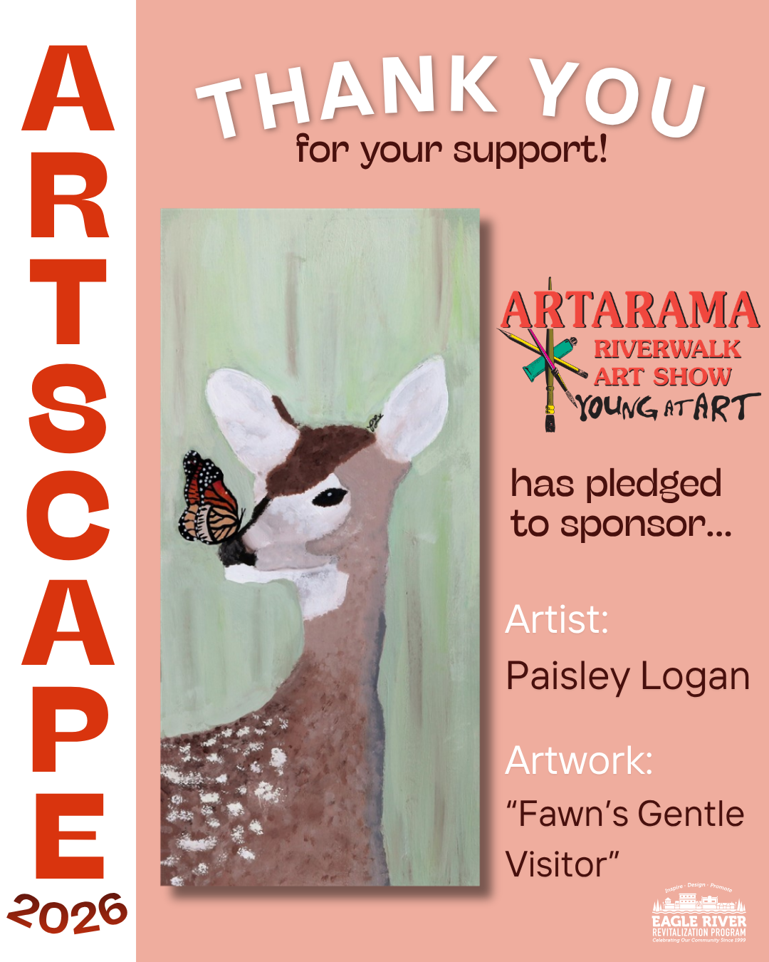 Event poster with a pink background thanking supporters, featuring a painting of a deer with a butterfly on its nose, and information about the Artarama Riverwalk Art Show, including the artist Paisley Logan and their artwork "Fawn's Gentle Visitor."