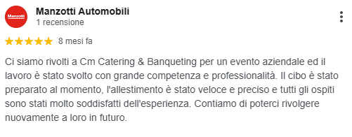 Recensione su Manzotti Automobili con 5 stelle, che elogia il servizio di catering e banqueting CM per un evento aziendale, sottolineando la professionalità, la qualità del cibo e la soddisfazione dei clienti.