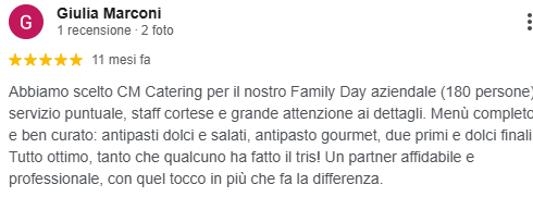 Recensione di Giulia Marconi riguardo al servizio di catering di CM Catering per un Family Day aziendale con 180 persone, evidenziando puntualità, cortesia, attenzione ai dettagli, menu vario, qualità del cibo e professionalità del team.