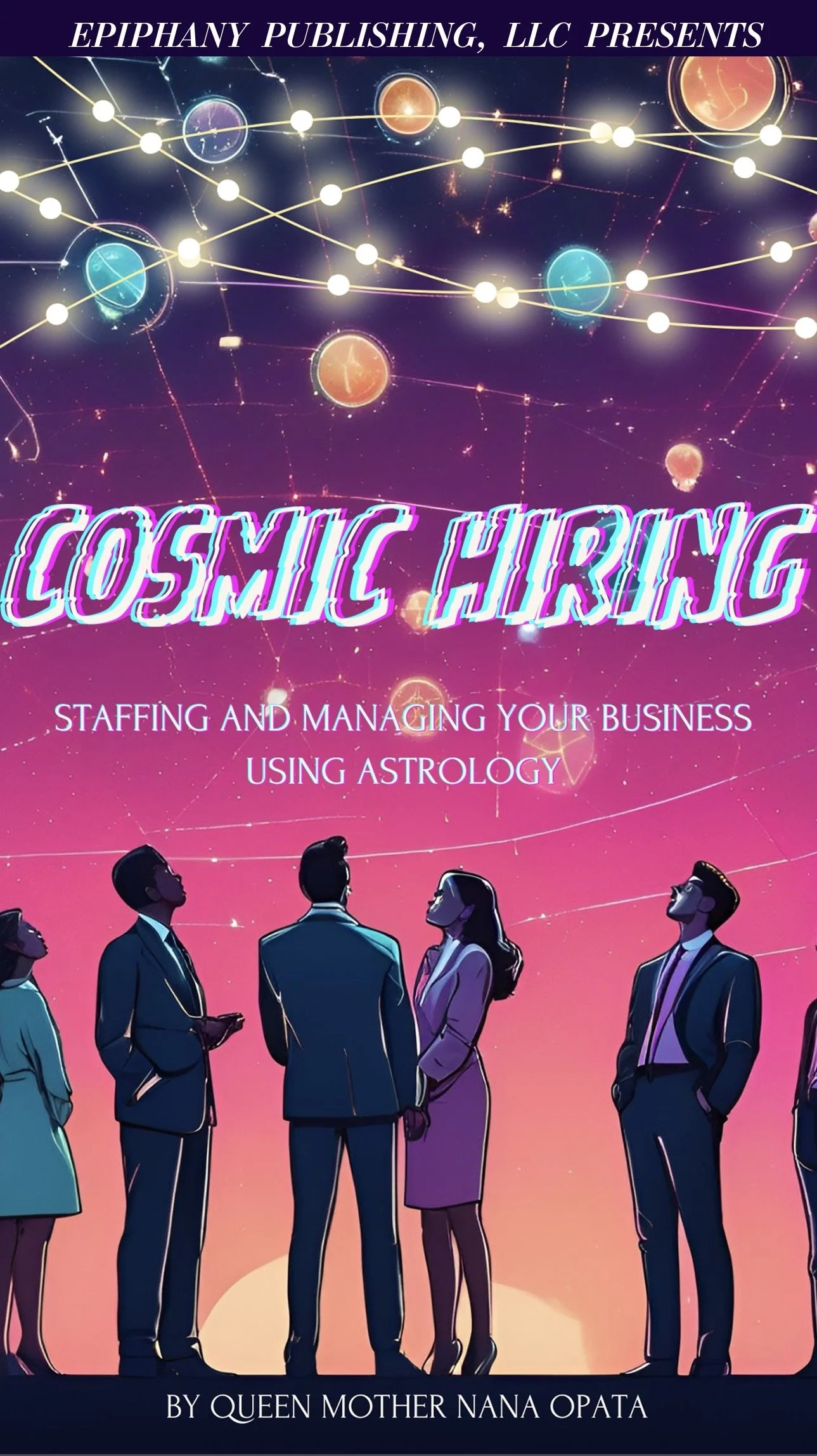 Cosmic Hiring: Staffing and Managing Your Business Using Astrology
