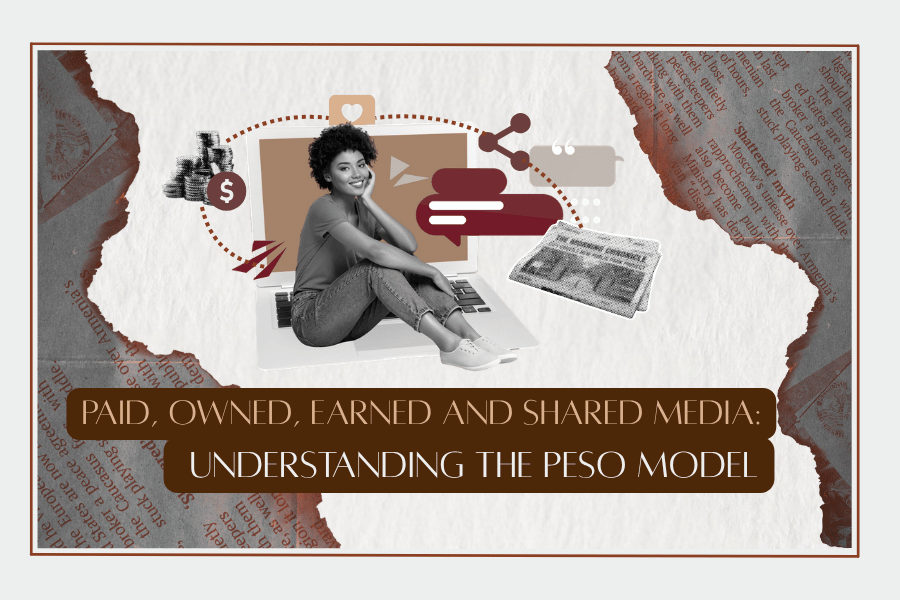 PAID, Owned, Earned and Shared Media: Understanding the PESO Model