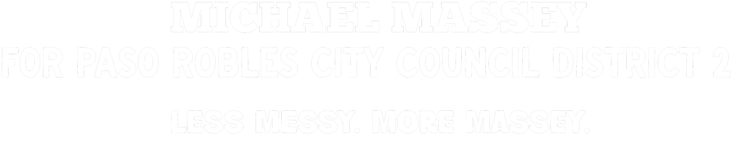 Black background with white text promoting Michael Massey for Paso Robles City Council District 2, with the slogan 'Less Messy. More Massey.'