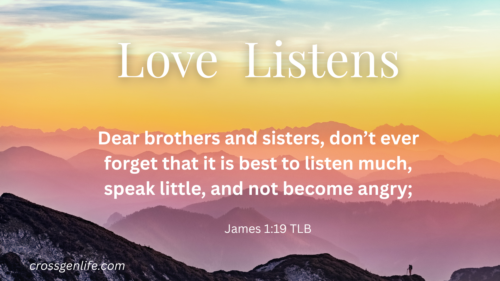 beautiful sunset over mountains with the scripture Dear brothers and sisters, don't forget that it is best to listen much and speak little, and not become angry. James 1:19