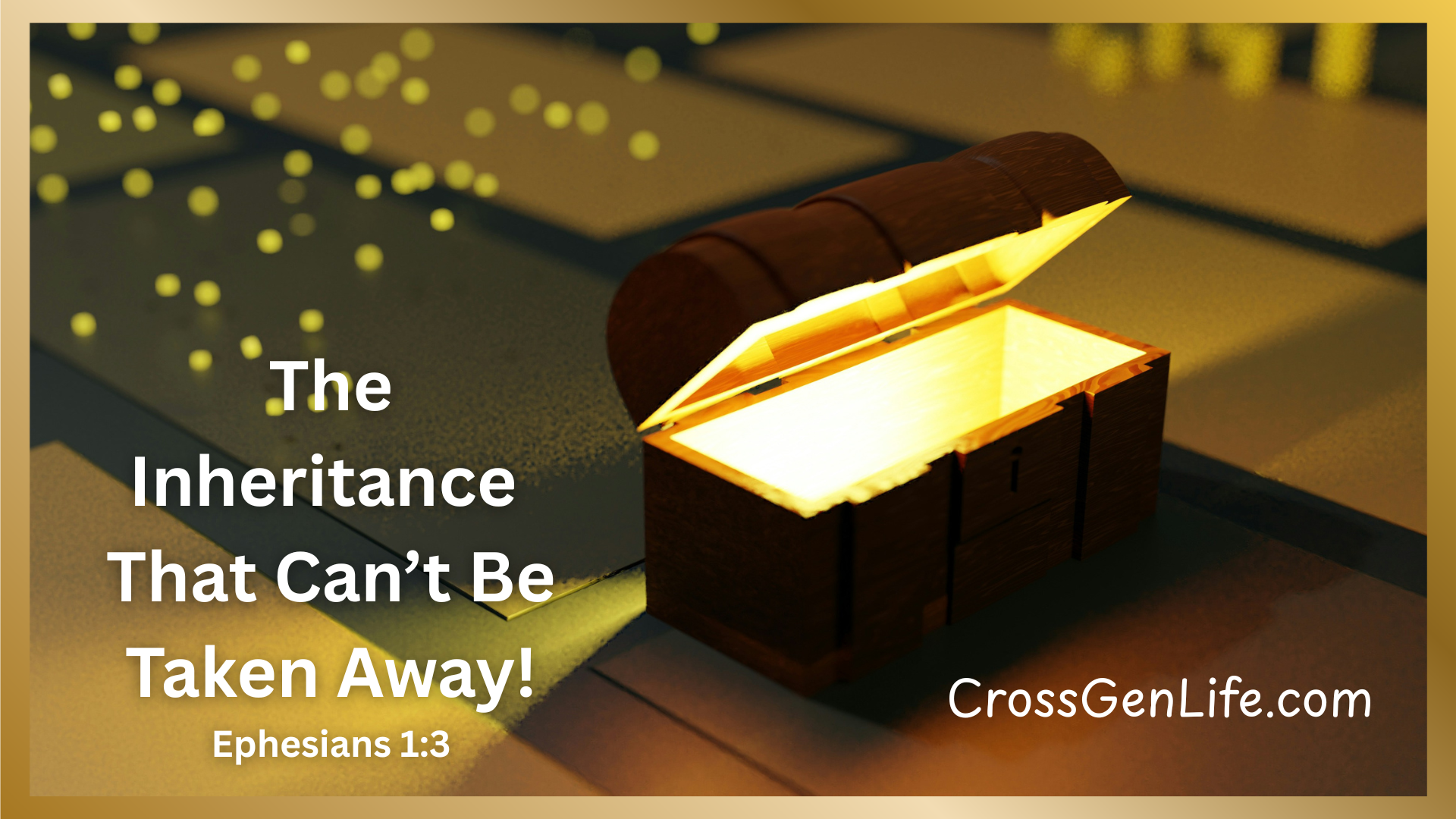 a treasure box paritally open with a golden glow and words that say the inheritance that can't be taken away Eph. 1:3
