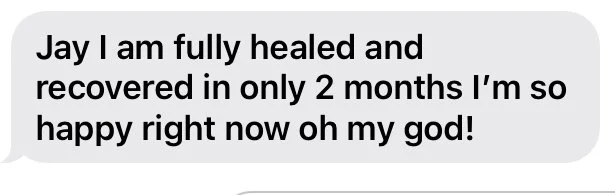 A text message saying, 'Jay I am fully healed and recovered in only 2 months I'm so happy right now oh my god!'