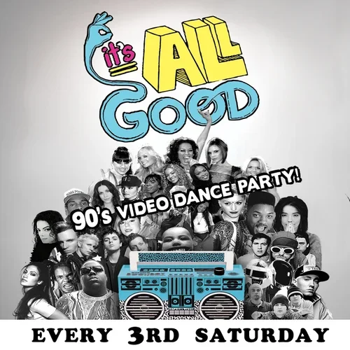 IT'S ALL GOOD 90’S VIDEO DANCE PARTY!