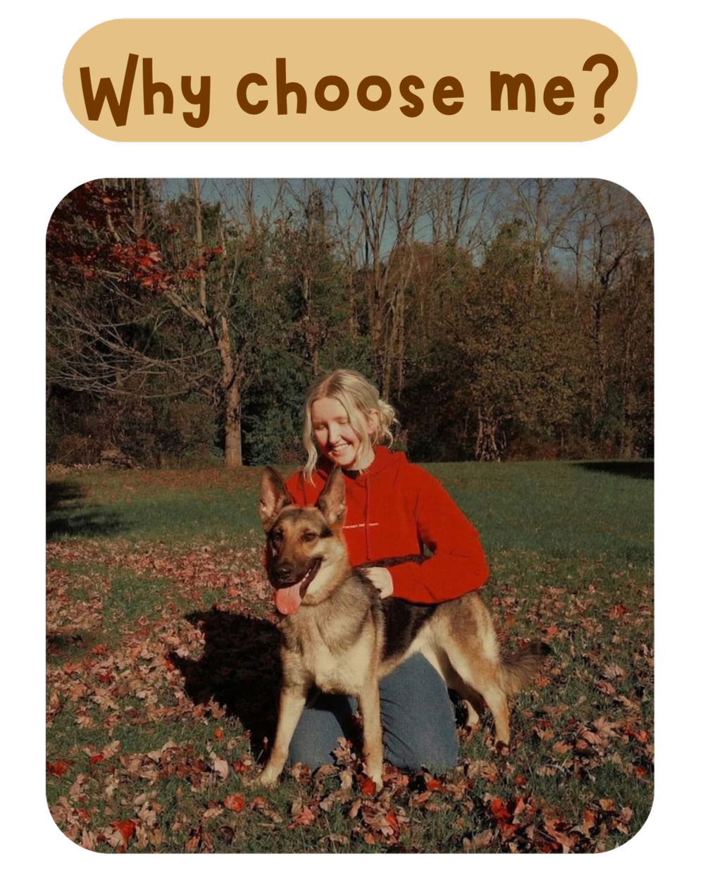A young woman with blonde hair in a red hoodie kneeling on the grass outdoors, hugging a happy German Shepherd dog with its tongue out, surrounded by fallen leaves and trees with autumn foliage. The text above says "Why choose me?"