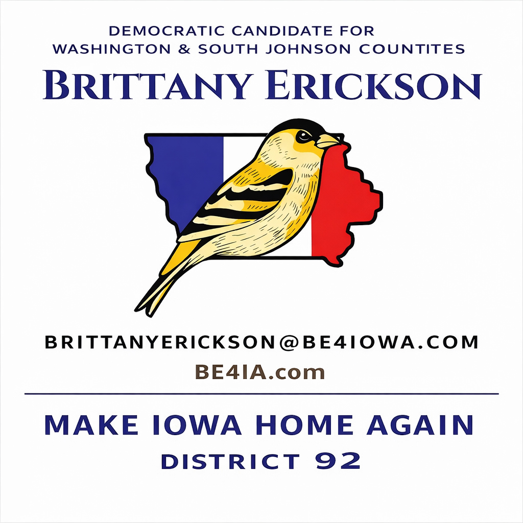 Campaign sign for Brittany Erickson, Democratic candidate for Washington and South Johnson Counties, with a bird in front of an outline of Iowa filled with the state's flag colors, and text "Make Iowa Home Again District 92" and contact information.