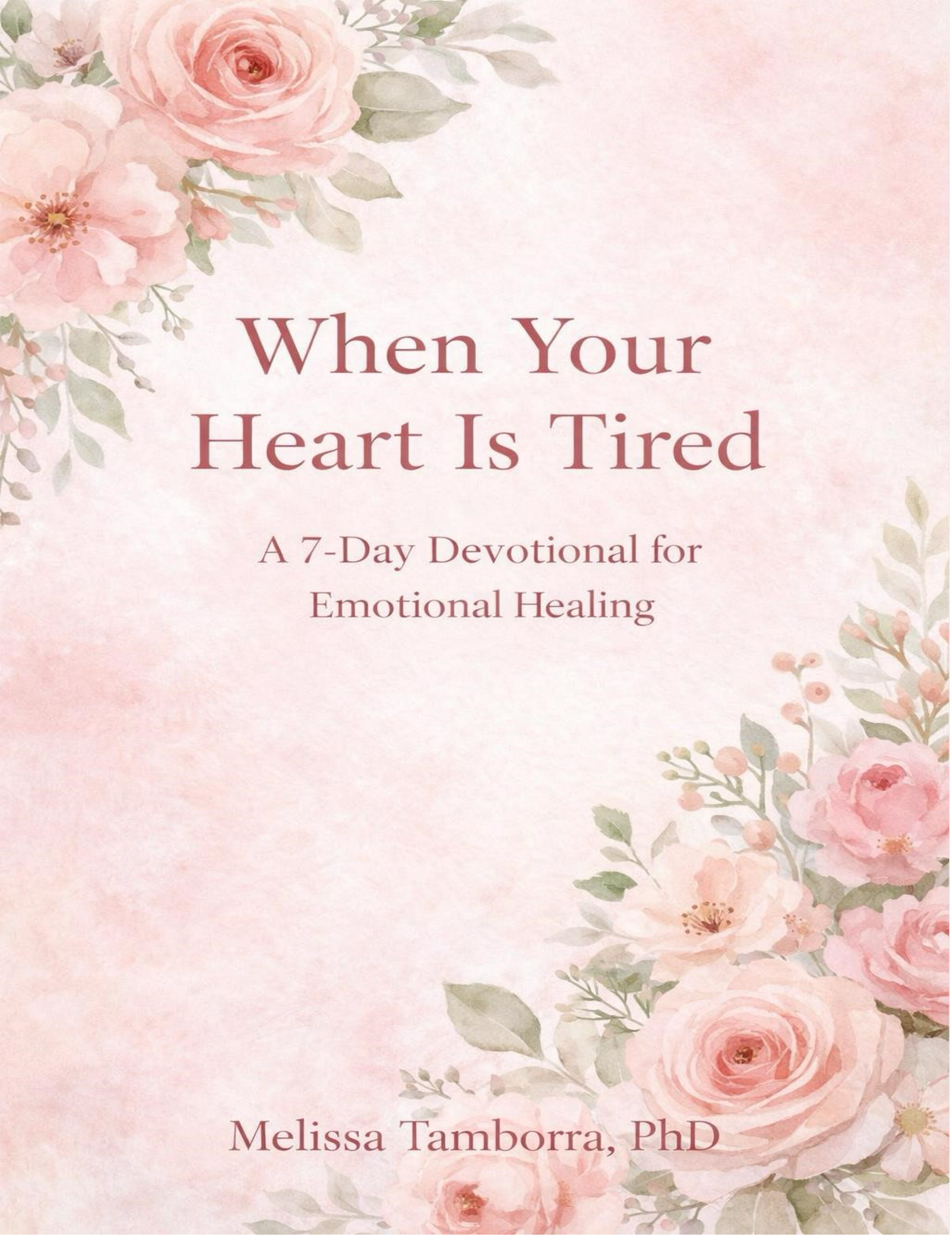 A floral-themed book cover with pink roses and green leaves, featuring the title 'When Your Heart Is Tired' and the author name 'Melissa Tamborra, PhD'.