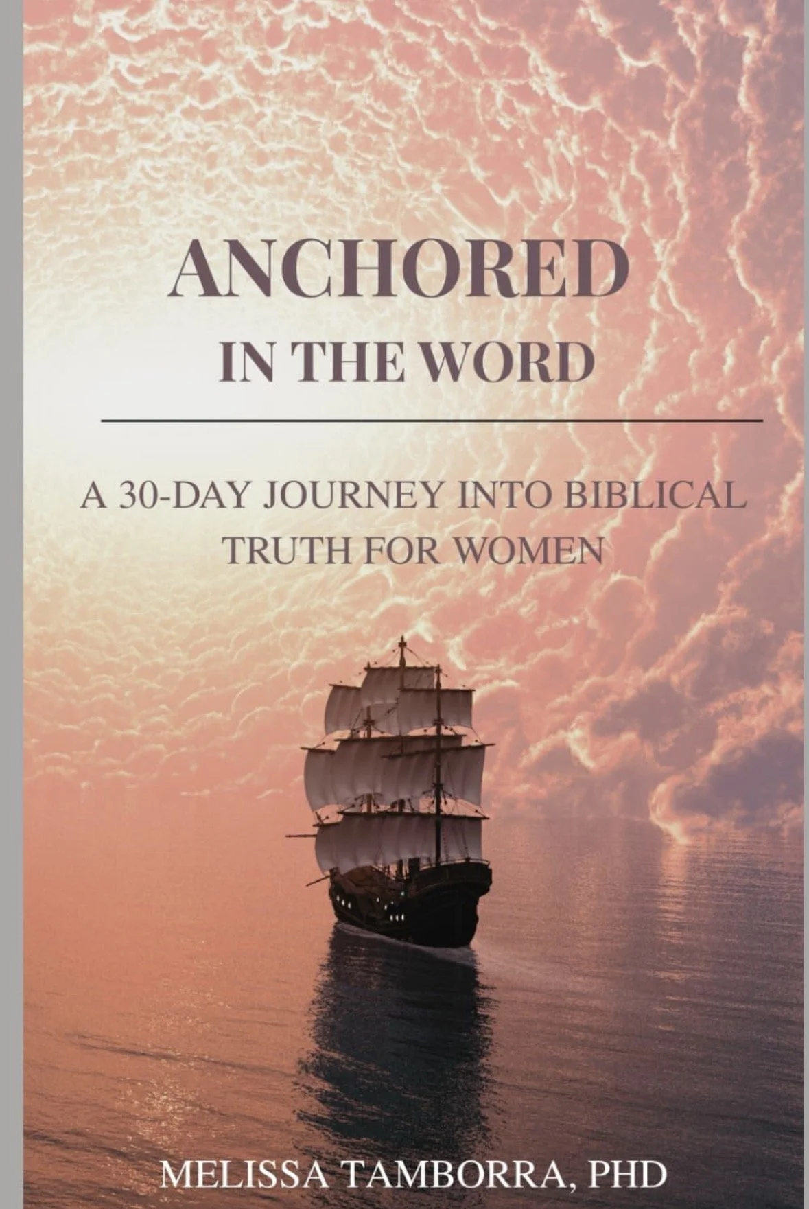 Anchored in the Word: A 30-Day Journey into Biblical Truth for Women (digital copy)