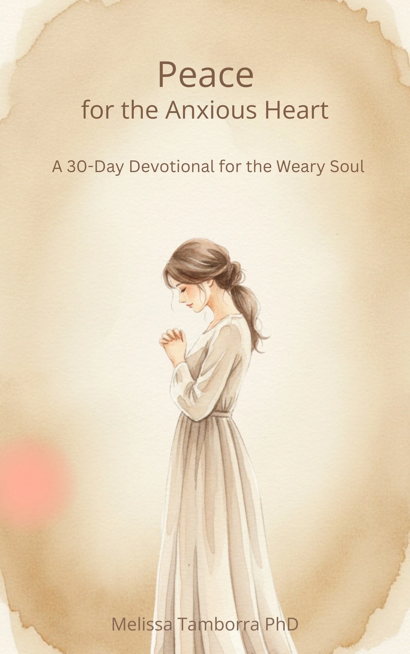 A woman with brown hair tied back, wearing a beige top and a long beige pleated skirt, is standing with her eyes closed and hands clasped near her chest. The background is textured with a watercolor effect, and the text on the image reads "Peace for the Anxious Heart: A 30-Day Devotional for the Weary Soul" and is attributed to Melissa Tamborra PhD.