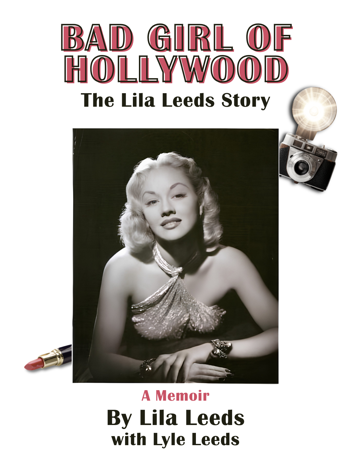 Bad Girl of Hollywood - The Lila Leeds Story - A Memoir