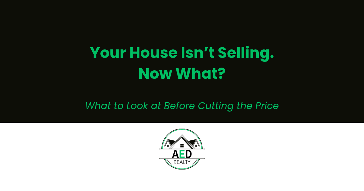 Your House Isn’t Selling. What Should You Look at Before Cutting the Price?