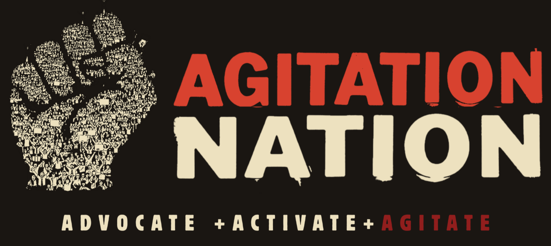 A graphic of a clenched fist made of tiny protest signs and people, with the text 'Agitation Nation' in large bold letters, and the words 'Advocate + Activate + Agitate' beneath.