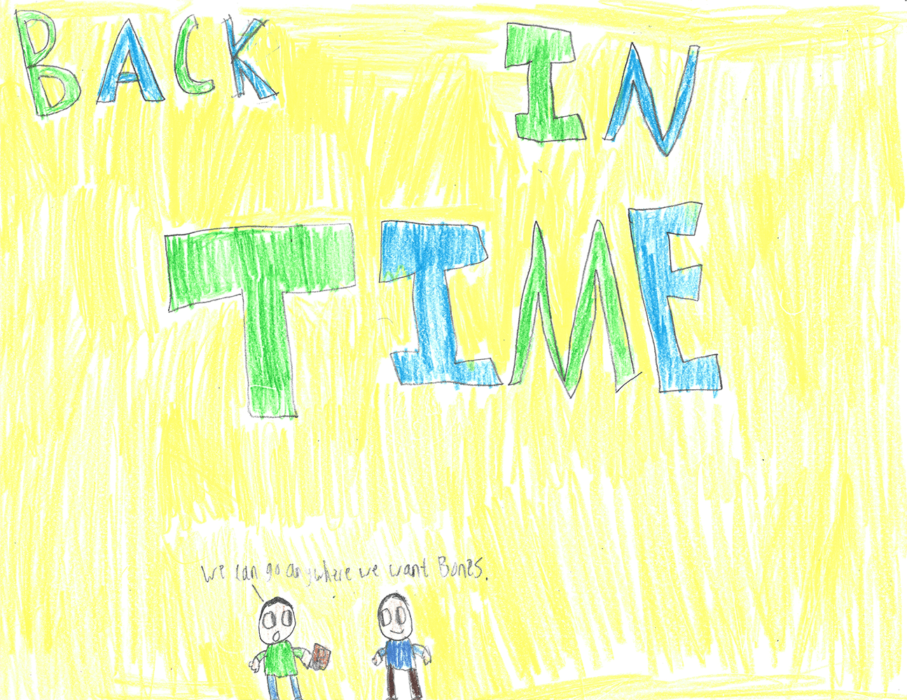 Colorful child-drawn poster with the words 'Back In The'. Two children at the bottom, one holding a book and the other with arms outstretched, with the caption 'We can go anywhere we want Bones' underneath.