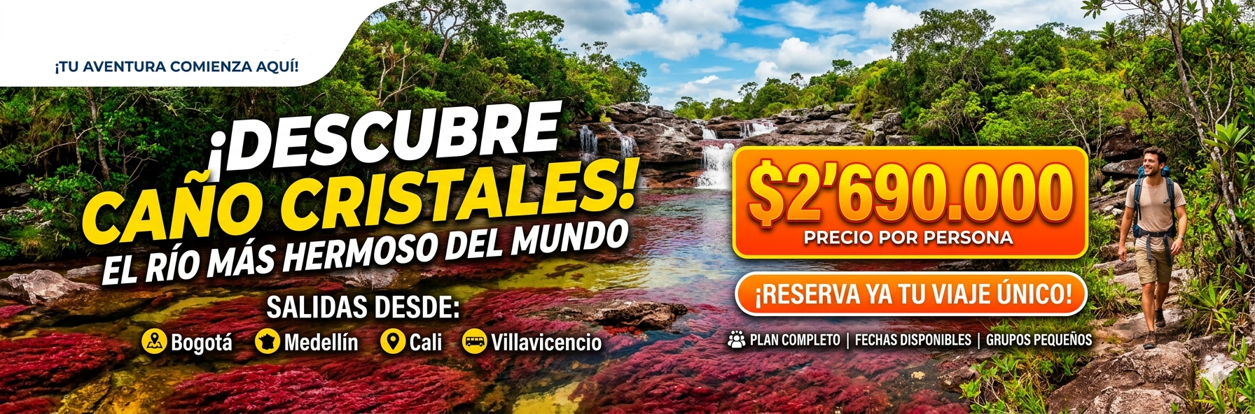 Anuncio de viajes a Cañ Cristales en Río más hermoso del mundo, con una vista de un río rodeado de vegetación y una persona caminando por la naturaleza. Texto en negrita indicando el precio y la reserva del viaje, con información de salidas desde var