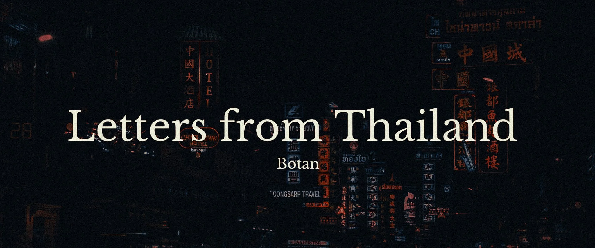 Dark literary banner for Letters from Thailand by Botan, with moody Bangkok street lights and Thai-Chinese atmosphere in the background.