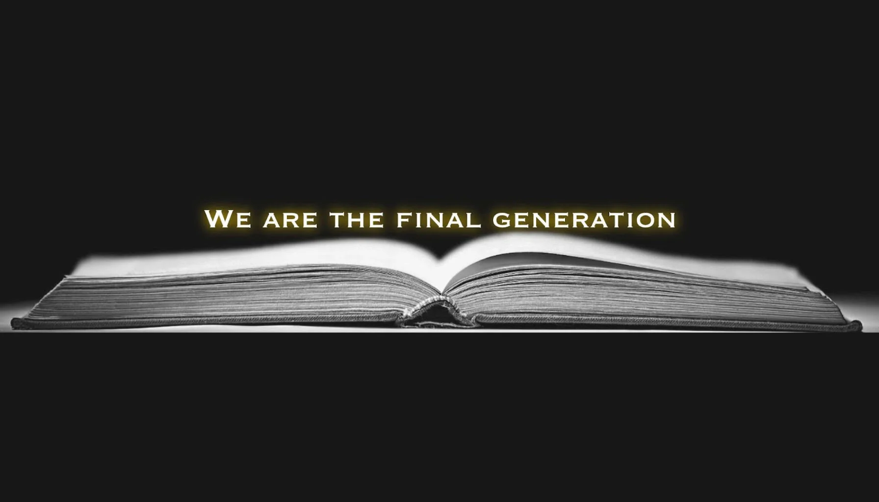 Open book with illuminated text saying "We are the final generation" on a black background.
