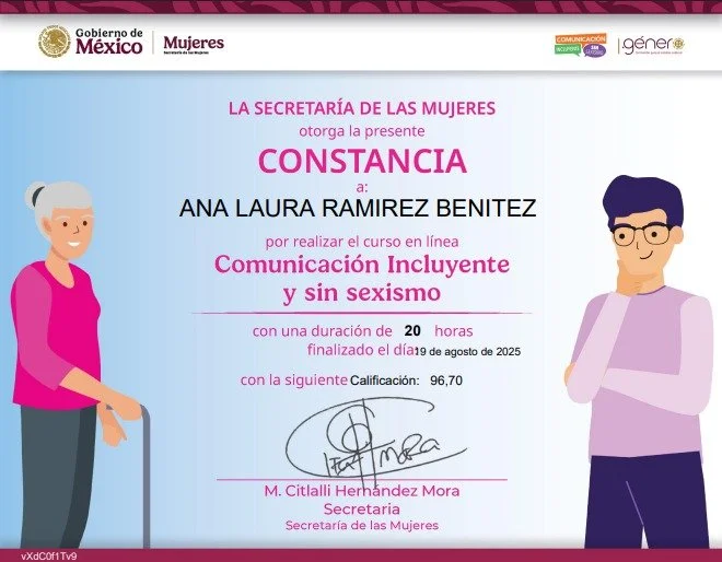 Constancia de participación en curso en línea sobre Comunicación Incluyente y sin Sexismo, entregada a Ana Laura Ramírez Benítez por la Secretaría de las Mujeres de México, con una duración de 20 horas y calificación de 96.70, fechada el 9 de agosto 