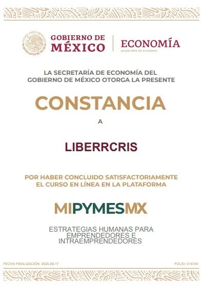 Constancia de la Secretaría de Economía del Gobierno de México otorgada a LIBERRCRIS por haber concluido satisfactoriamente un curso en línea sobre estrategias humanas para emprendedores e intraemprendedores en la plataforma MiPYMES MX.