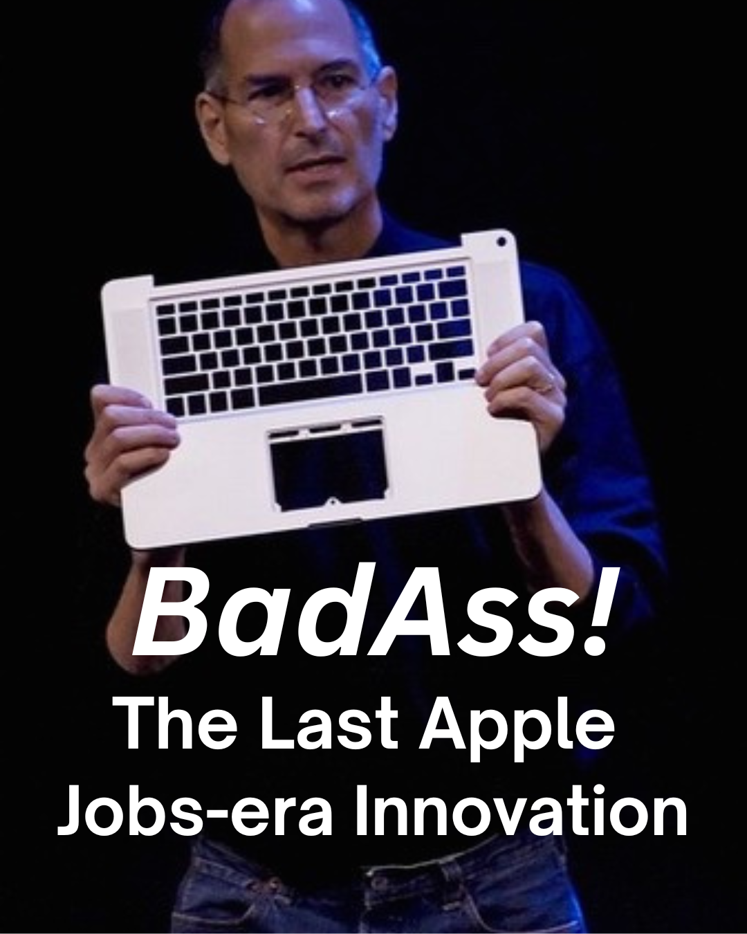 Badass! — The Last Apple Jobs-Era Innovation