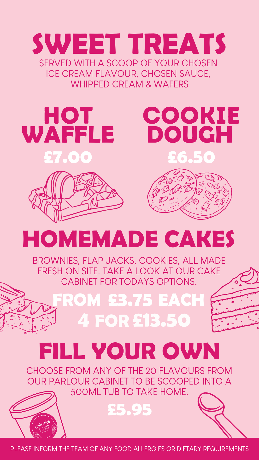 Pink menu board advertising sweet treats including hot waffle with a price of £7.00, cookie dough with a price of £6.50, homemade cakes priced from £3.75 each or 4 for £13.50, and ice cream with a picture of a Callestick ice cream tub. There are line drawings of waffles, cakes, cookies, and a spoon, with additional text about fillings and dietary information.