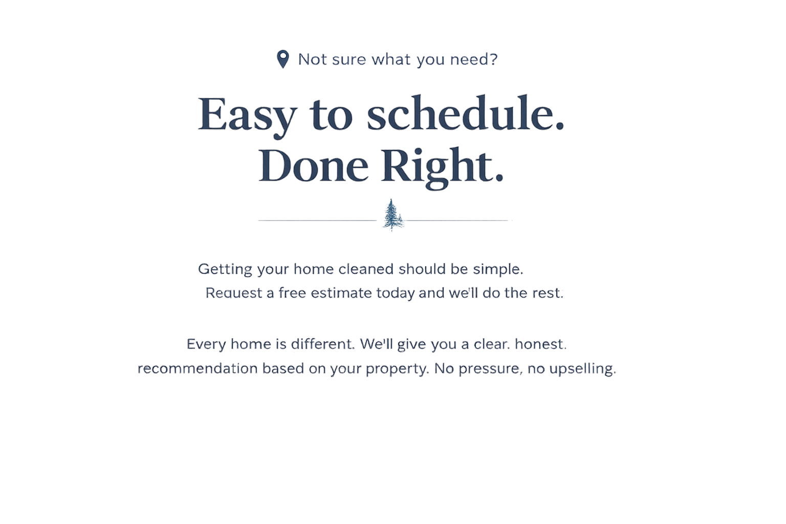 Text advertisement for home cleaning service with the headline "Easy to schedule. Done Right." and a small pine tree icon, offering free estimates and honest recommendations for property cleaning.