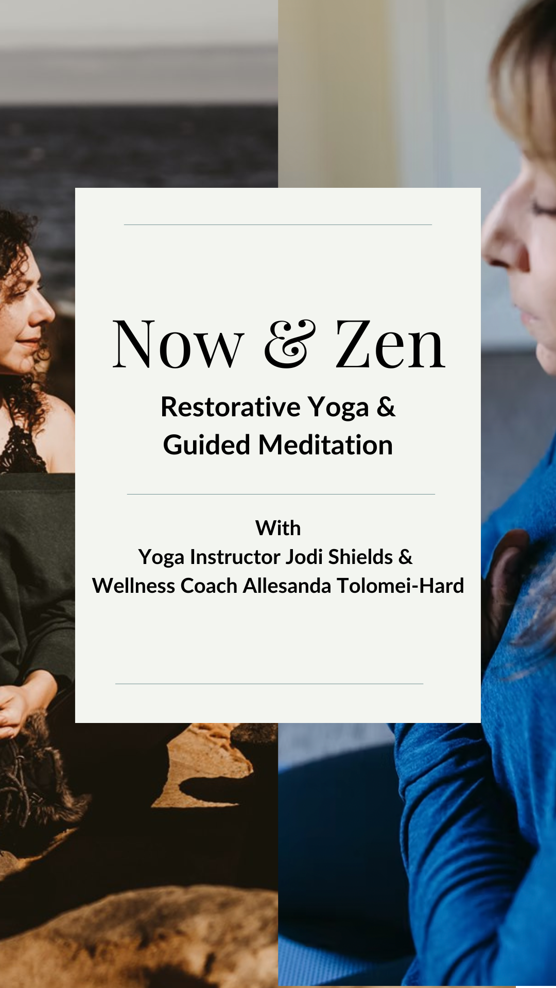 Event poster for 'Now & Zen' featuring restorative yoga and guided meditation with yoga instructor Jodi Shields and wellness coach Allesanda Tolomei-Hard.