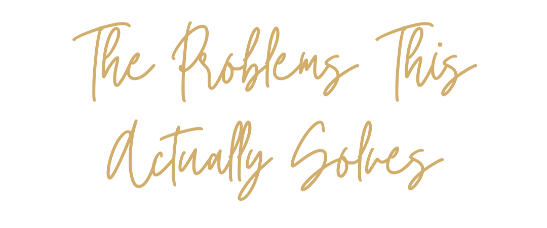 Text overlay stating "The Problems This Actually Solves" in gold cursive font.
