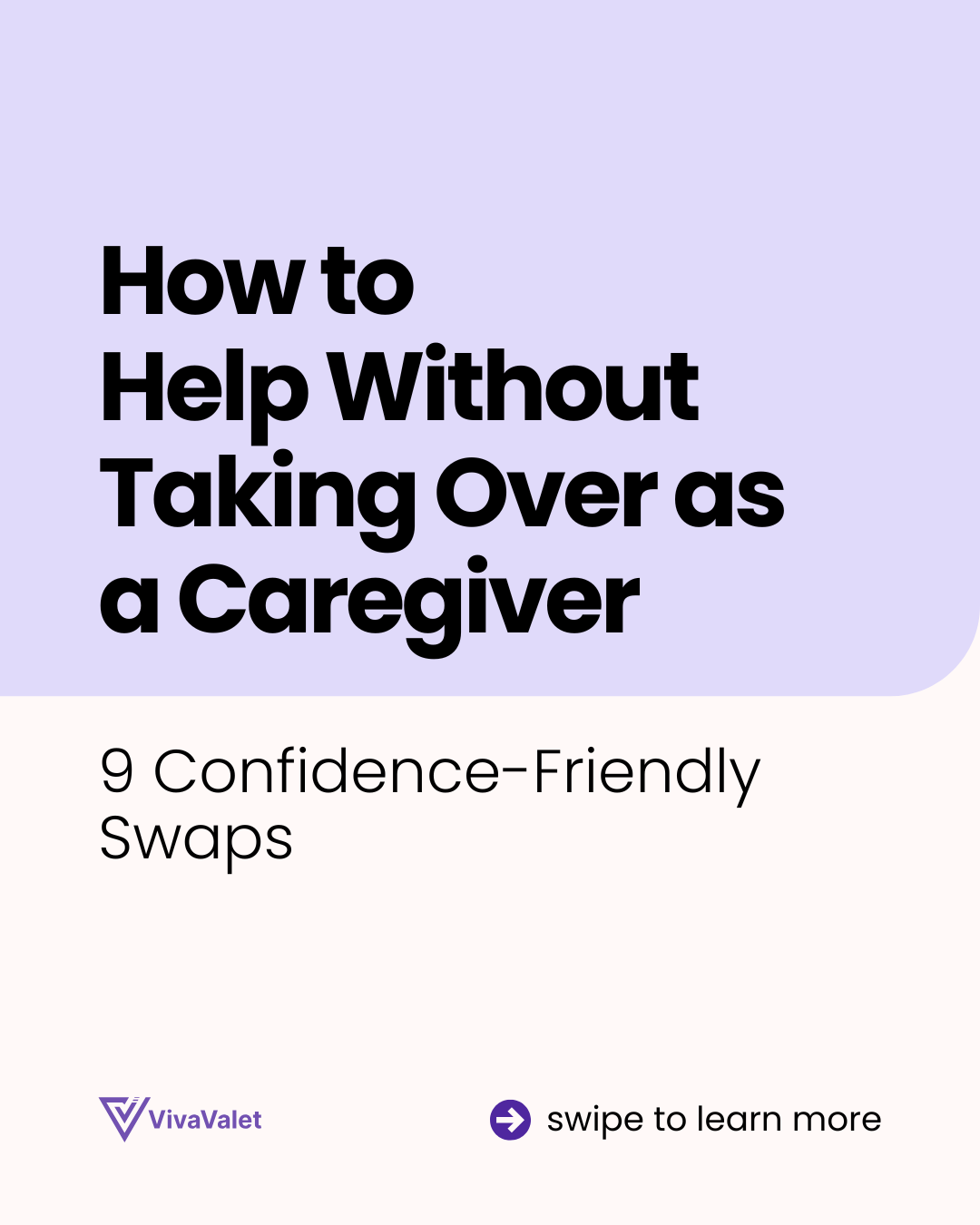 A promotional graphic with a purple top section and white bottom section. The text reads 'How to Help Without Taking Over as a Caregiver' and '9 Confidence-Friendly Swaps.' The VivaValet logo is in the bottom left corner, and there is an arrow with the text 'swipe to learn more' in the bottom right corner.